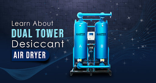 A Complete Guide to Dual Tower Regenerating Adsorption Desiccant Air Dryer