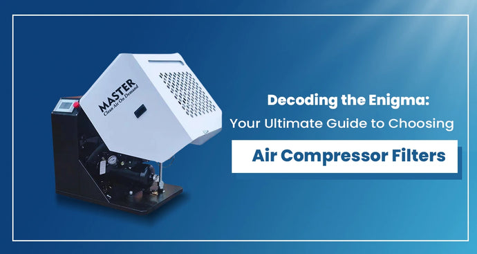 Mystery Unlocked: An Ultimate Guide for Selecting an  Air Compressor Filter