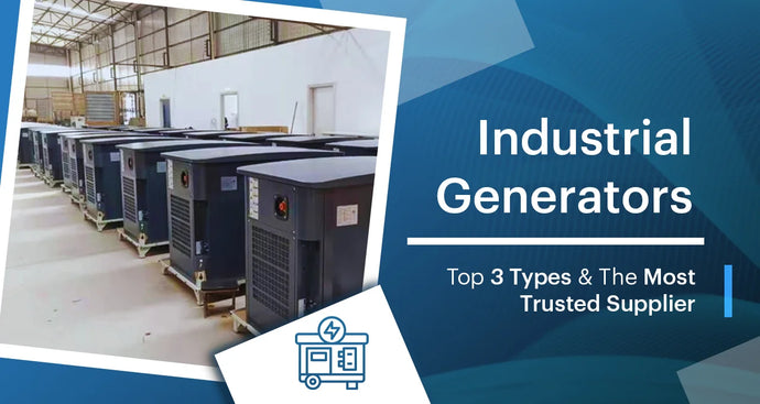 Explore 3 Types of Industrial Generators - Find the Most Reliable Manufacturer and Supplier