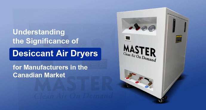 Understanding the Significance of Desiccant Air Dryers for Manufacturers in the Canadian Market